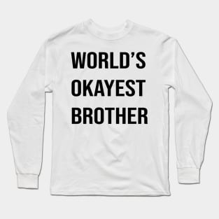 Worlds Okayest Brother Long Sleeve T-Shirt